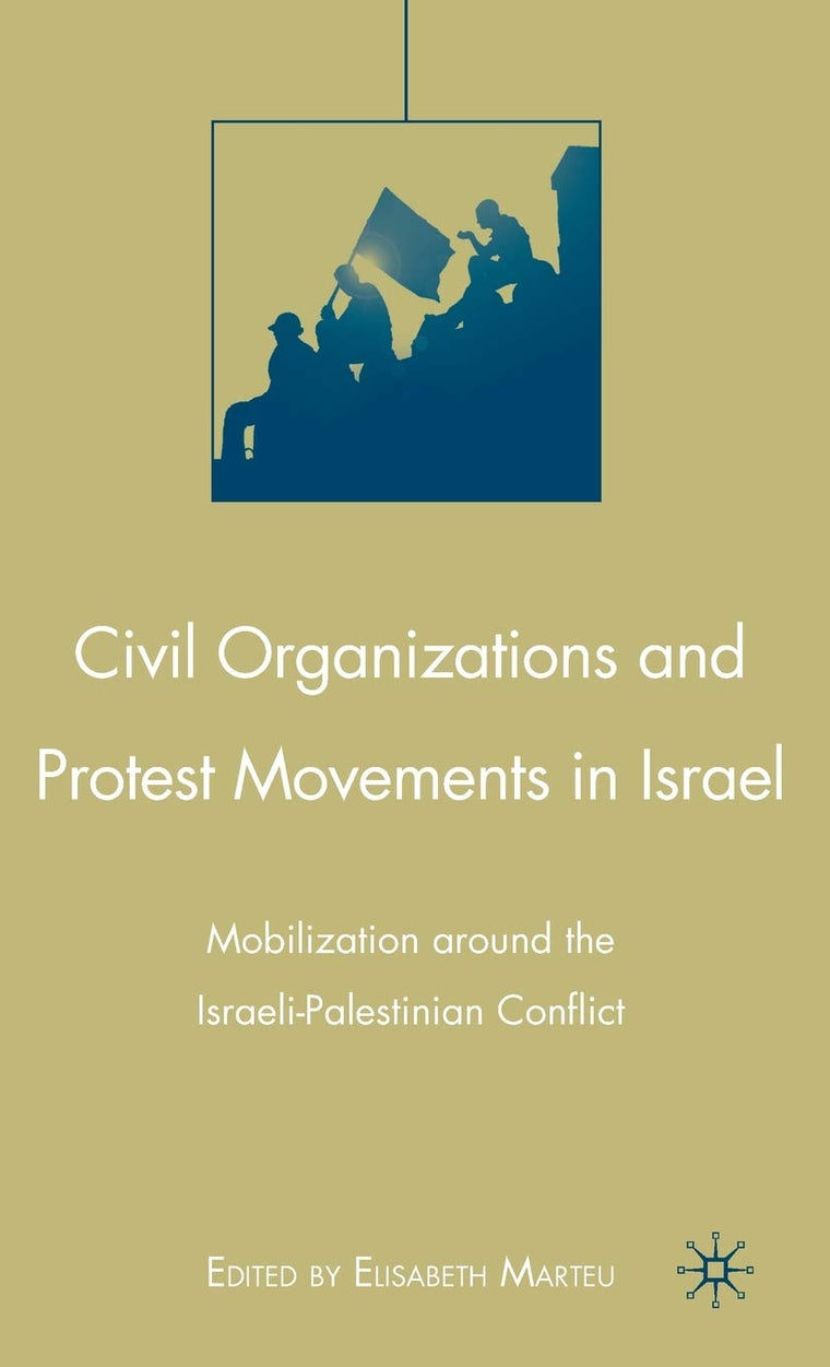 Civil Organizations and Protest Movements in Israel: Mobilization around the Israeli-Palestinian Conflict