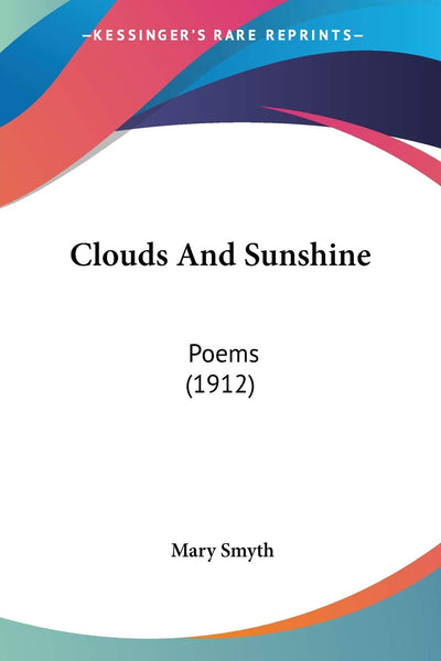 Clouds And Sunshine: Poems (1912)