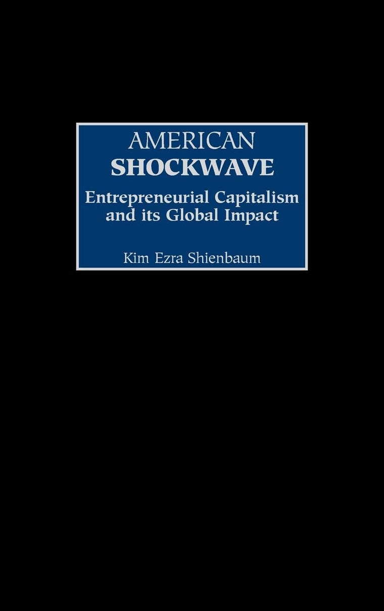 American Shockwave: Entrepreneurial Capitalism and Its Global Impact