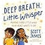 Deep Breath, Little Whisper: Praying Every Little Word Your Heart Wants to Say