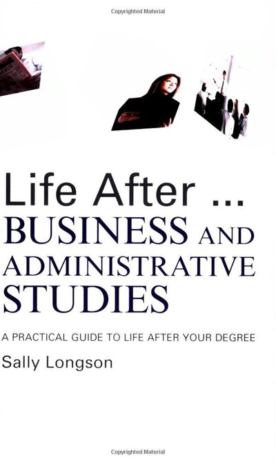 Life After...Business and Administrative Studies: A practical guide to life after your degree (Life after University)