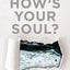 How's Your Soul?: Why Everything that Matters Starts with the Inside You
