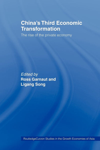 China's Third Economic Transformation: The Rise of the Private Economy (Routledge Studies in the Growth Economies of Asia)