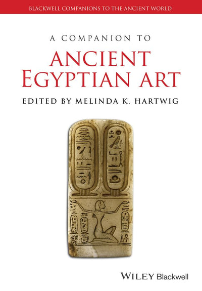 A Companion to Ancient Egyptian Art (Blackwell Companions to the Ancient World)