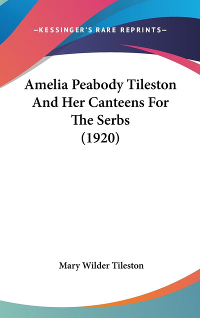 Amelia Peabody Tileston And Her Canteens For The Serbs (1920)