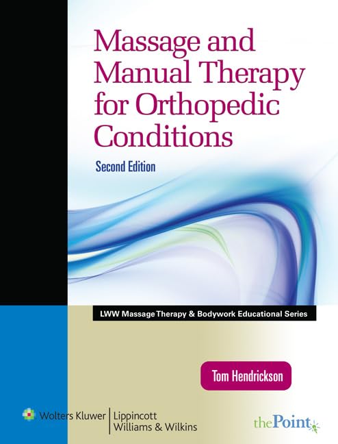Massage and Manual Therapy for Orthopedic Conditions (LWW Massage Therapy and Bodywork Educational Series) (Lww Massage Therapy & Bodywork Educational Series)