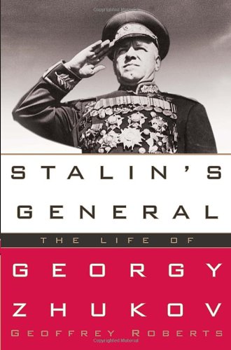 Stalins General: The Life of Georgy Zhukov
