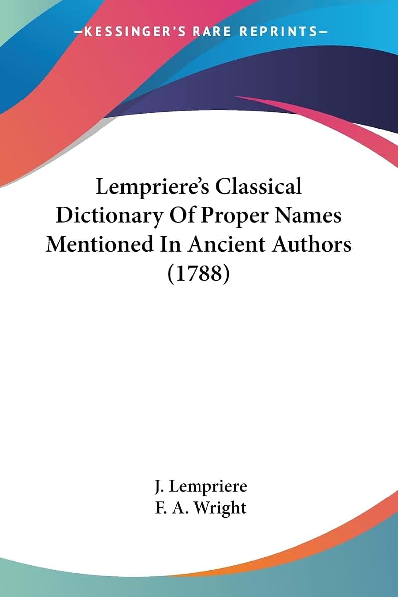 Lempriere's Classical Dictionary Of Proper Names Mentioned In Ancient Authors (1788)