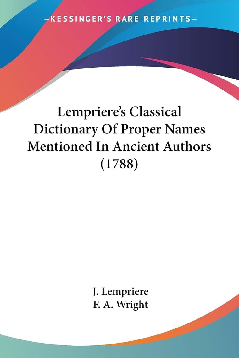 Lempriere's Classical Dictionary Of Proper Names Mentioned In Ancient Authors (1788)