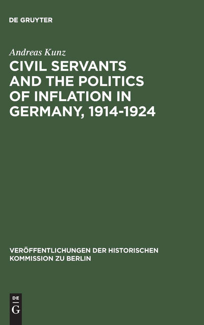 Civil Servants and the Politics of Inflation in Germany, 1914-1924 (Verffentlichungen der Historischen Kommission zu Berlin, 66)
