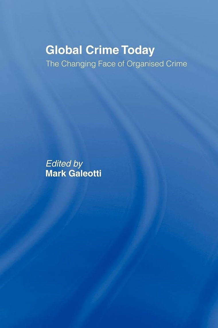Global Crime Today: The Changing Face of Organised Crime
