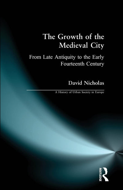 The Growth of the Medieval City (A History of Urban Society in Europe)