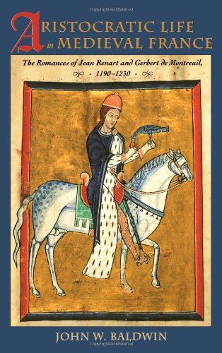 Aristocratic Life in Medieval France: The Romances of Jean Renart and Gerbert de Montreuil, 1190-1230