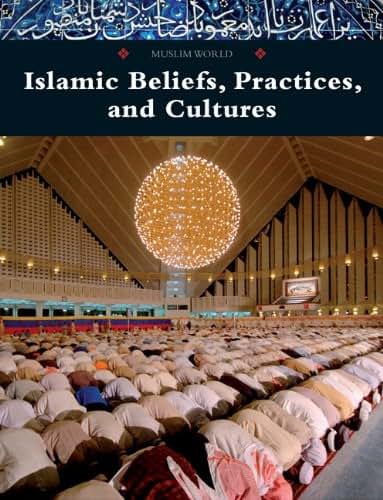 Islamic Beliefs, Practices, and Cultures (Muslim World)