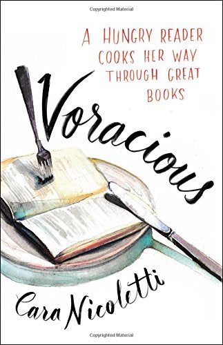 Voracious: A Hungry Reader Cooks Her Way through Great Books
