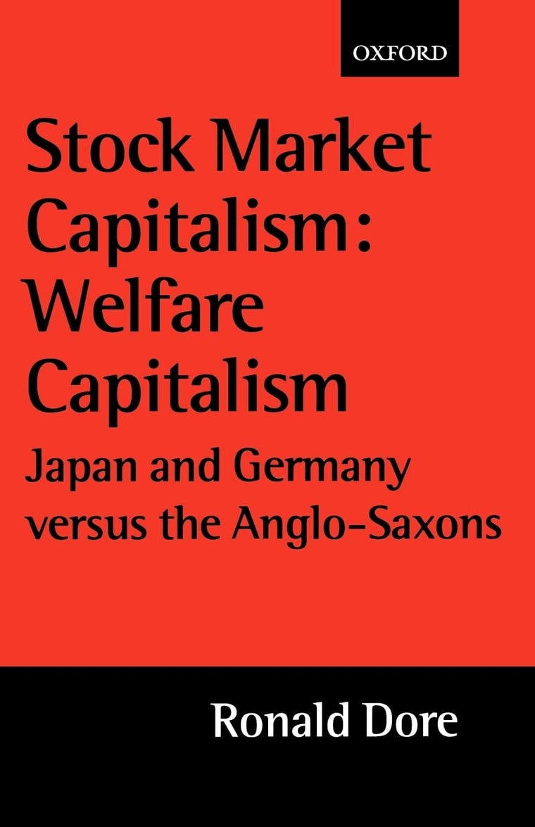 Stock Market Capitalism: Welfare Capitalism: Japan and Germany versus the Anglo-Saxons (Japan Business and Economics Series)