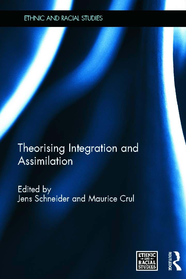 Theorising Integration and Assimilation (Ethnic and Racial Studies)