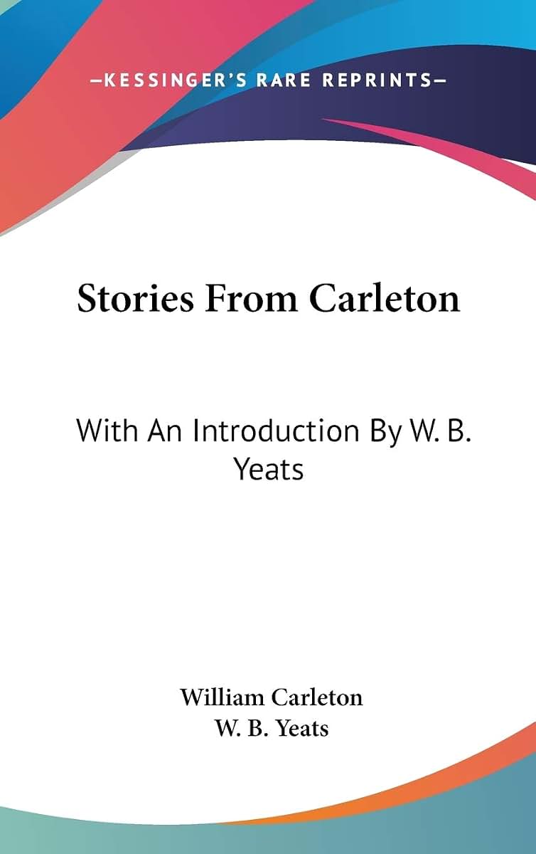 Stories From Carleton: With An Introduction By W. B. Yeats