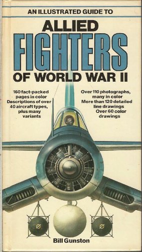 An Illustrated Guide to Allied Fighters of World War II by G