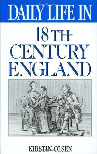 Daily Life in 18th-Century England (The Greenwood Press Dail