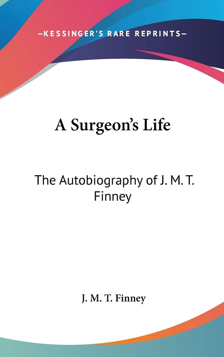 A Surgeon's Life: The Autobiography of J. M. T. Finney