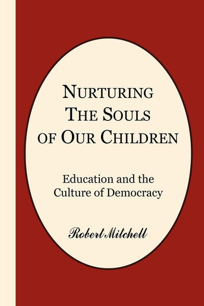 NURTURING THE SOULS OF OUR CHILDREN: EDUCATION AND THE CULTURE OF DEMOCRACY