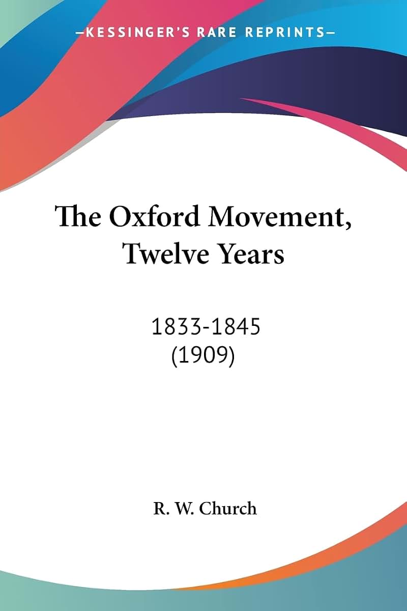 The Oxford Movement, Twelve Years: 1833-1845 (1909)