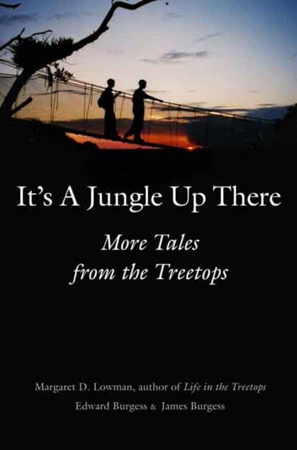 Its a Jungle Up There: More Tales from the Treetops