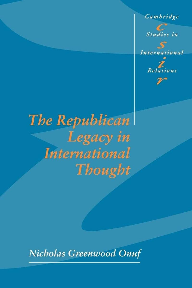 The Republican Legacy in International Thought (Cambridge Studies in International Relations, Series Number 59)
