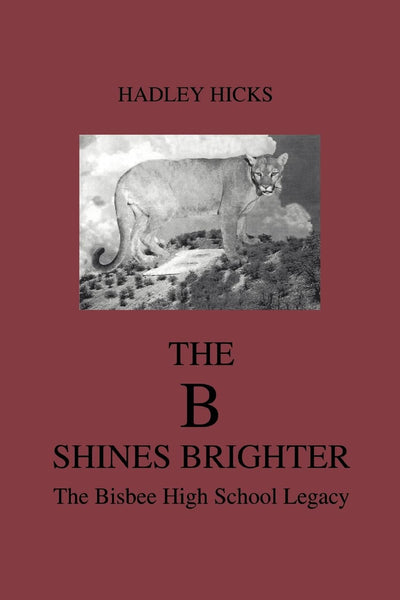 THE B SHINES BRIGHTER: THE BISBEE HIGH SCHOOL LEGACY