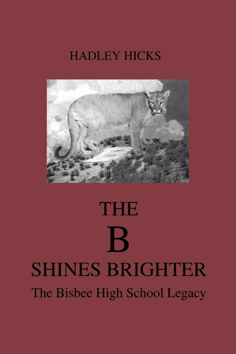 THE B SHINES BRIGHTER: THE BISBEE HIGH SCHOOL LEGACY