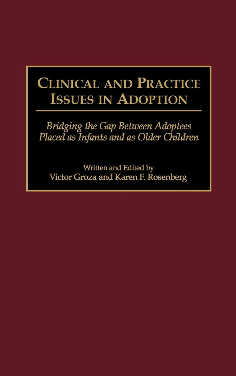 Clinical and Practice Issues in Adoption: Bridging the Gap Between Adoptees Placed as Infants and as Older Children