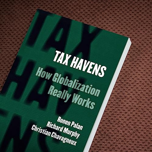 Tax Havens: How Globalization Really Works (Cornell Studies in Money)