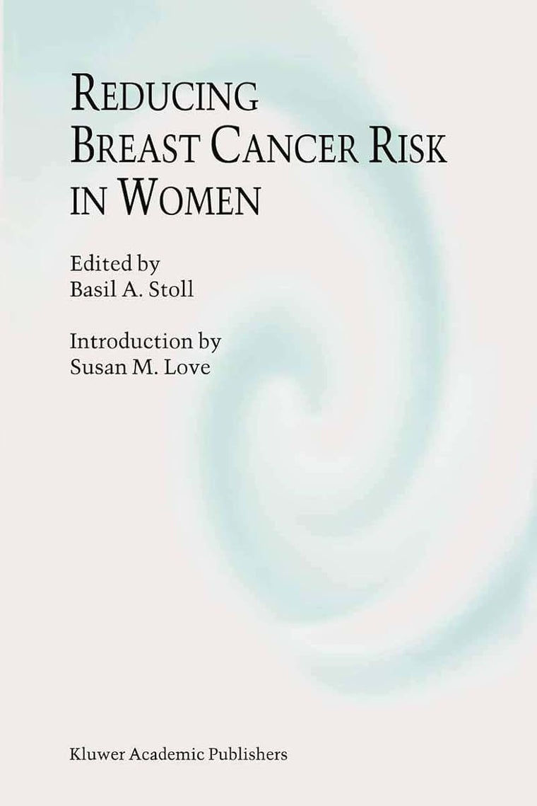 Reducing Breast Cancer Risk in Women: Introduction by Susan M. Love (Developments in Oncology, 75)