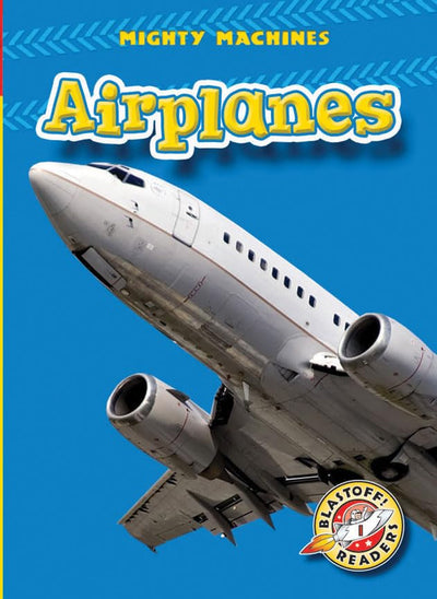 Airplanes (Blastoff! Readers: Mighty Machines)