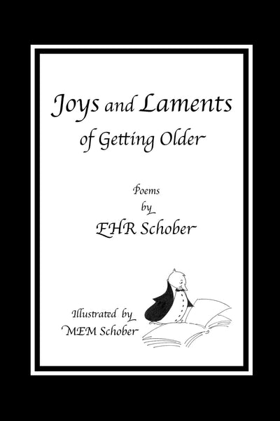 Joys and Laments of Getting Older: Poems by EHR Schober