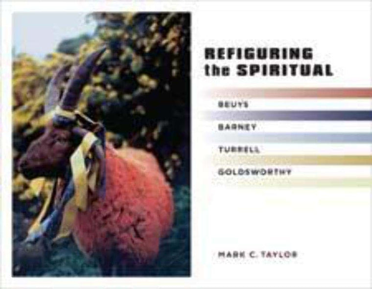 Refiguring the Spiritual: Beuys, Barney, Turrell, Goldsworthy (Religion, Culture, and Public Life) (Religion, Culture, and Public Life, 9)