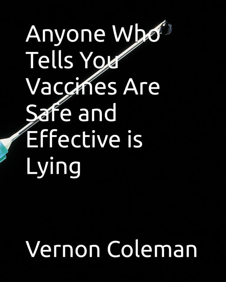 Anyone Who Tells You Vaccines Are Safe and Effective is Lying