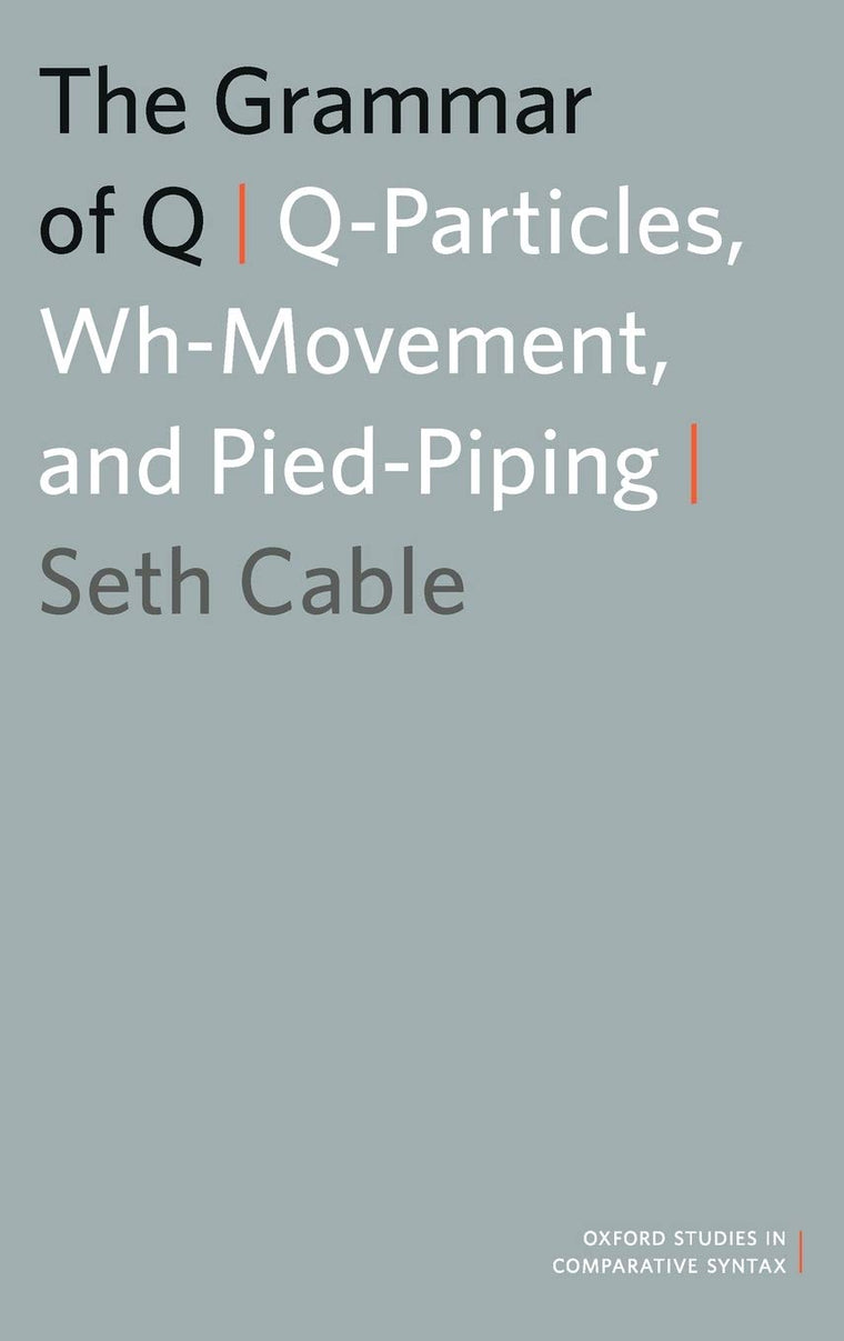 The Grammar of Q: Q-Particles, Wh-Movement, and Pied-Piping (Oxford Studies in Comparative Syntax)