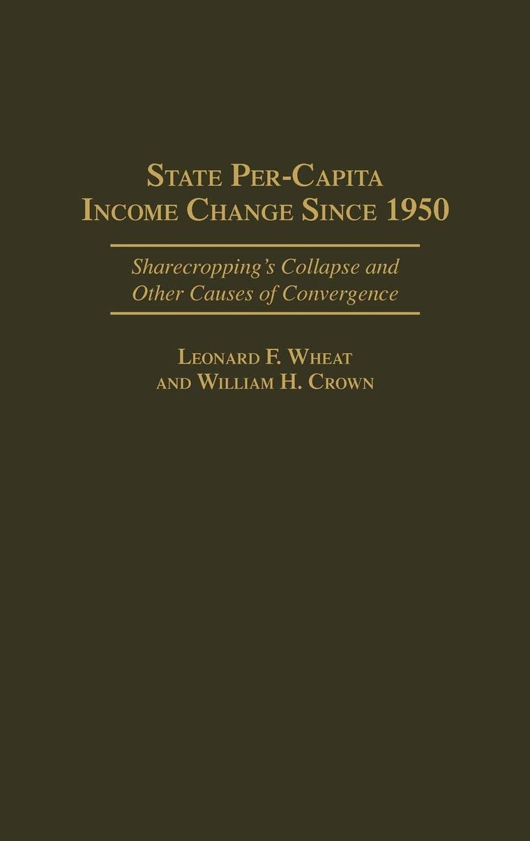 State Per-Capita Income Change Since 1950: Sharecropping's Collapse and Other Causes of Convergence (Contributions in Economics and Economic History)