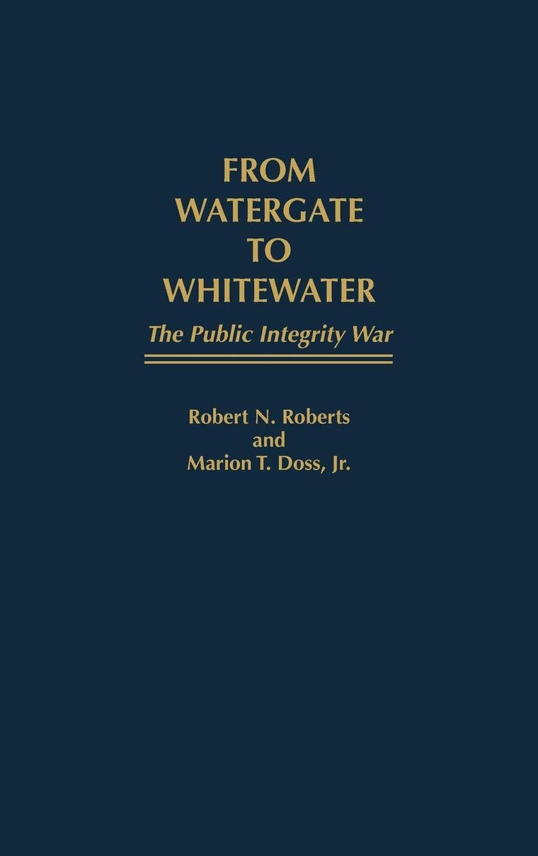 From Watergate to Whitewater: The Public Integrity War (Contributions in Comparative Colonial)