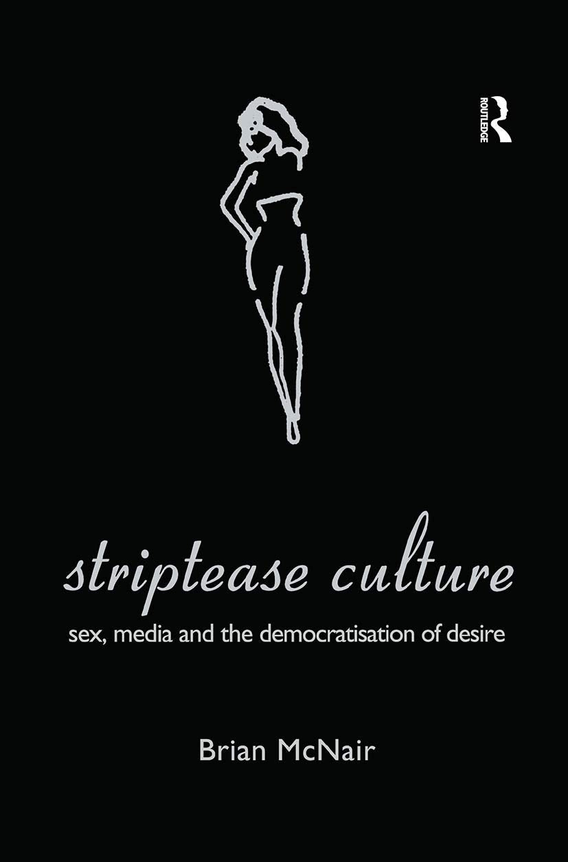 Striptease Culture: Sex, Media and the Democratisation of Desire
