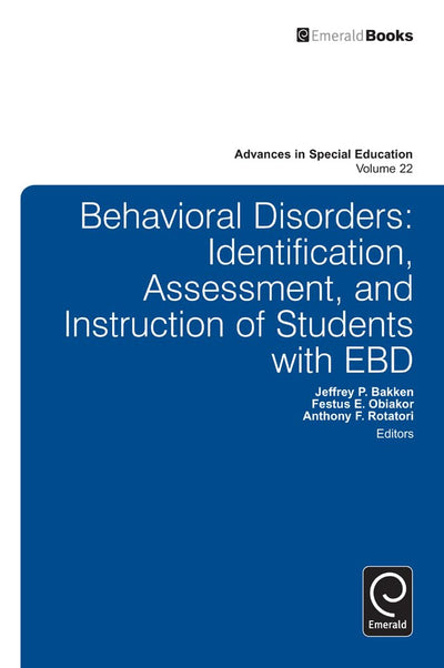 Behavioral Disorders: Identification, Assessment, and Instruction of Students with EBD (Advances in Special Education, 22)