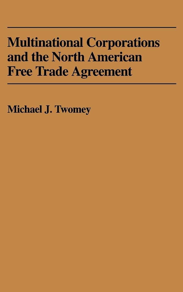 Multinational Corporations and the North American Free Trade Agreement: