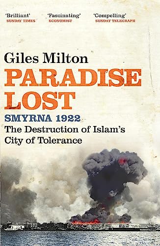 Paradise Lost: Smyrna 1922 - The Destruction of Islam's City of Tolerance