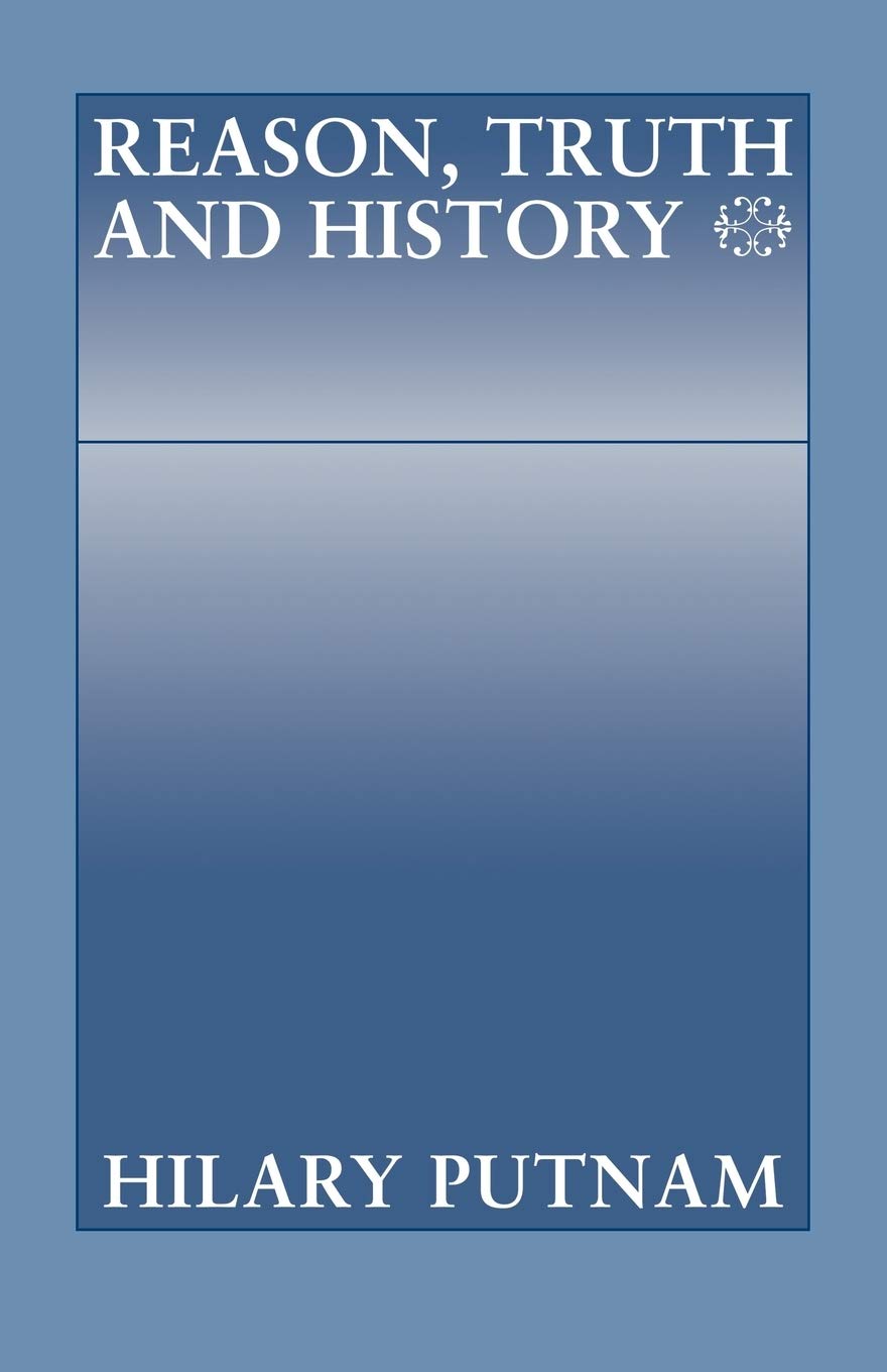 Reason, Truth and History (Philosophical Papers (Cambridge))