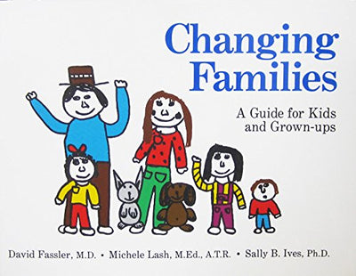 Changing Families: A Guide for Kids and Grown-Ups