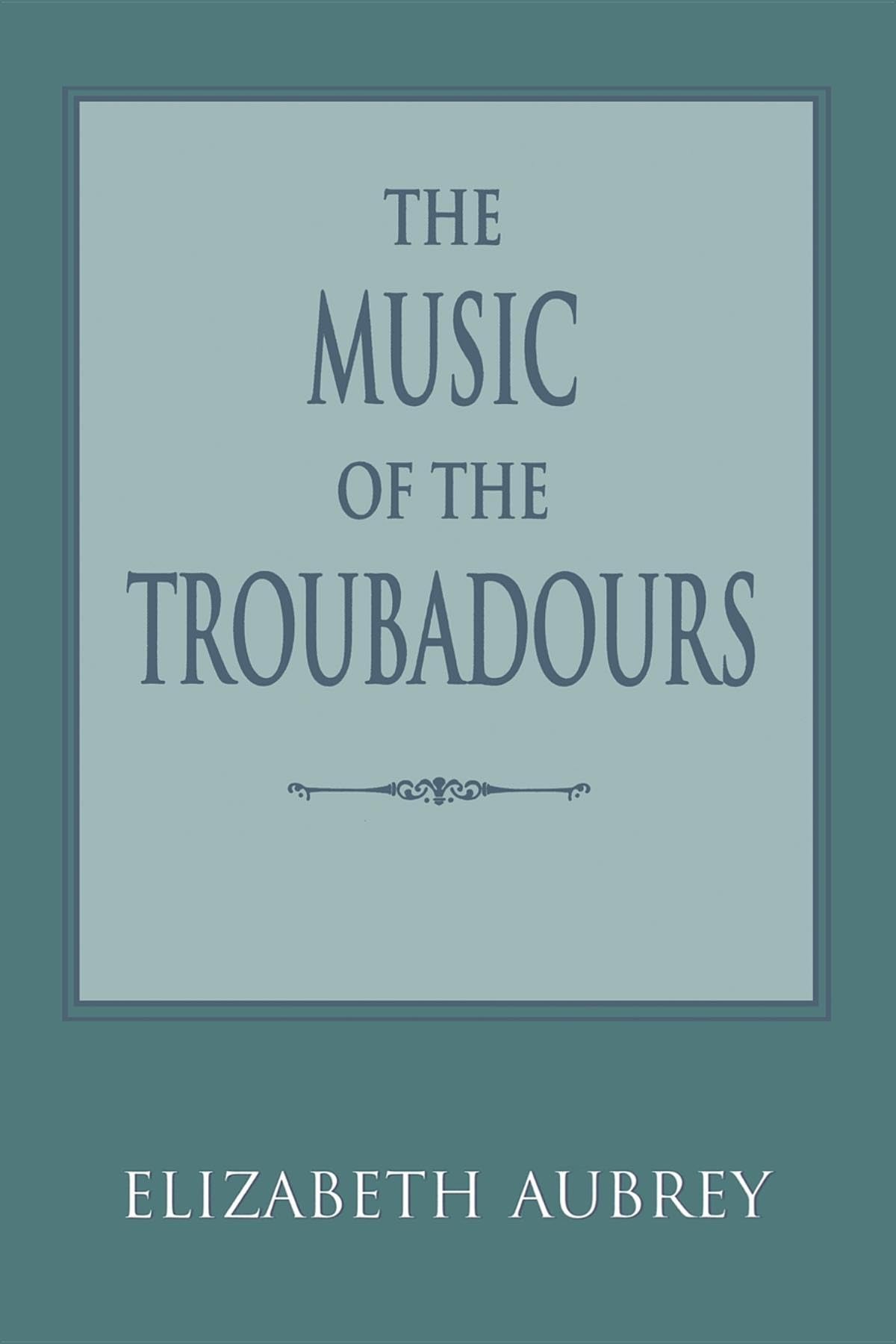 The Music of the Troubadours (Music Scholarship and Performance)