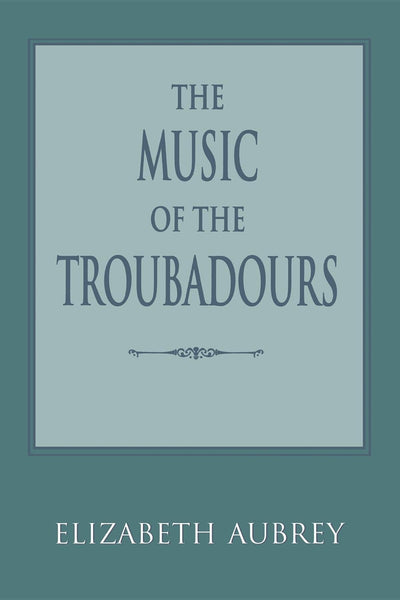 The Music of the Troubadours (Music Scholarship and Performance)