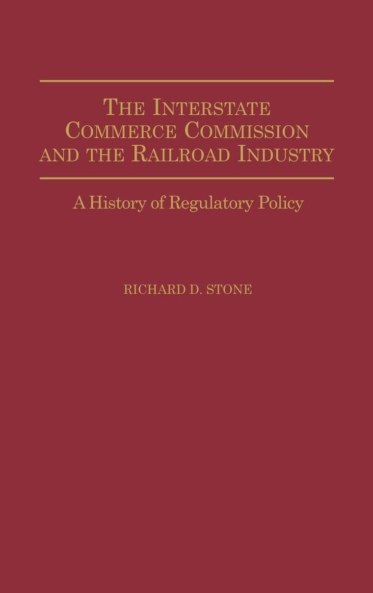 The Interstate Commerce Commission and the Railroad Industry: A History of Regulatory Policy